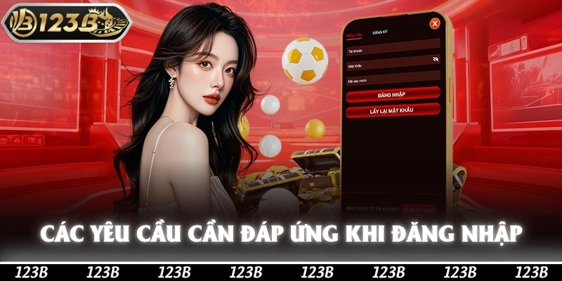 Các yêu cầu cần đáp ứng khi đăng nhập 123b