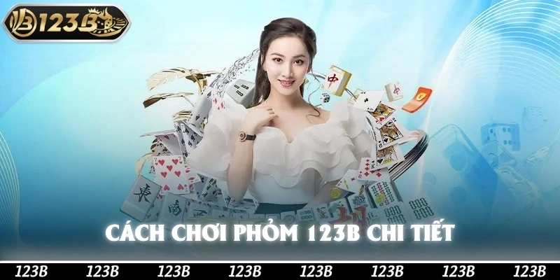 Cách chơi phỏm 123b chi tiết