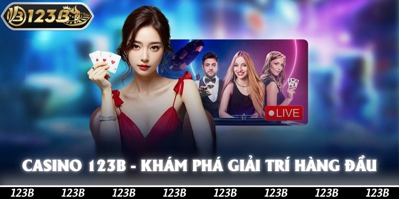 Casino 123b - Khám Phá Thế Giới Giải Trí Hàng Đầu 2025