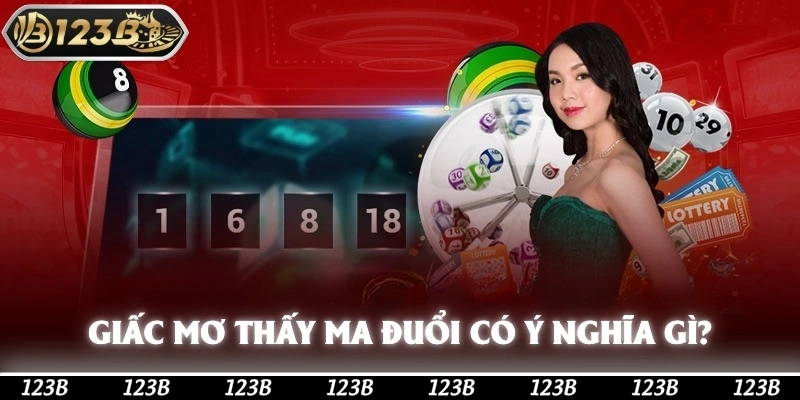 Giấc mơ thấy ma đuổi có ý nghĩa gì đặc biệt