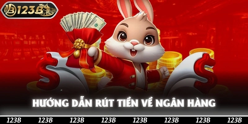 Hướng dẫn quy trình rút tiền 123b về ngân hàng