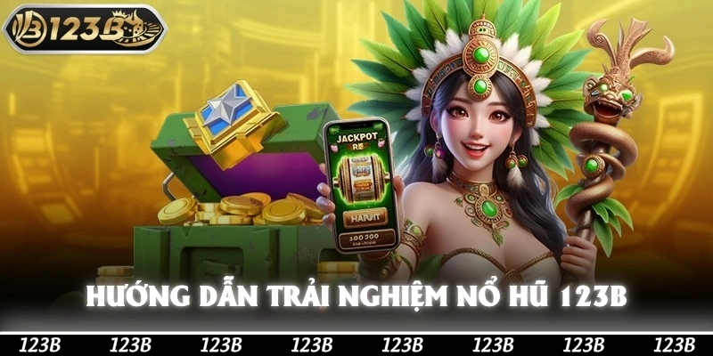 Hướng dẫn chi tiết cách để tham gia trải nghiệm Nổ Hũ 123b