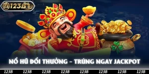 Nổ Hũ Đổi Thưởng – Chỉ 1 click, Trúng Ngay Jackpot Tại 123b