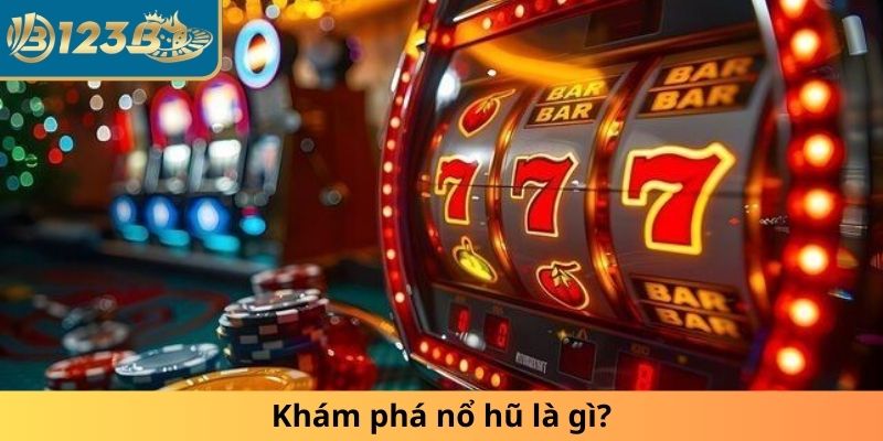 Khám phá nổ hũ là gì?