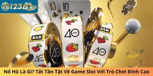 Nổ Hũ Là Gì? Tất Tần Tật Về Game Slot Với Trò Chơi Đỉnh Cao