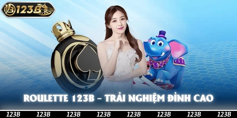 Roulette 123b – Trải Nghiệm Đỉnh Cao Cùng Dealer Tại 123b