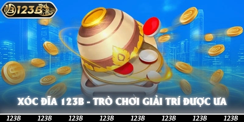 Xóc Đĩa 123b -  Trò Chơi Giải Trí Được Ưa Chuộng Nhất